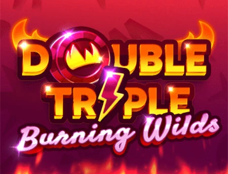 Double Triple Burning Wilds