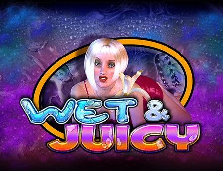 WET & JUICY